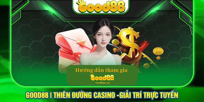 Hướng dẫn tham gia Good88