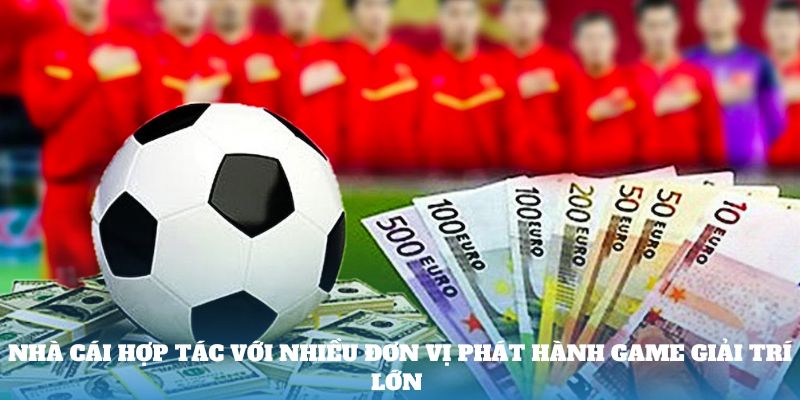 Nhà cái hợp tác với nhiều đơn vị phát hành game giải trí lớn 