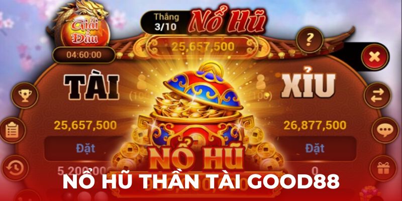 Nổ Hũ Thần Tài Good88 – Cổng Game Nổ Hũ Nức Tiếng Hiện Nay